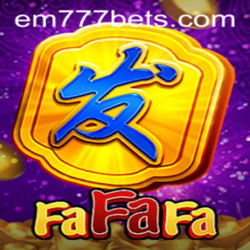 Exploring the World of FaFaFa with EM777BET: A Comprehensive Guide
