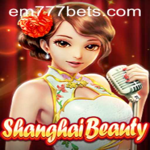 Exploring the Allure of ShanghaiBeauty and the Role of EM777BET